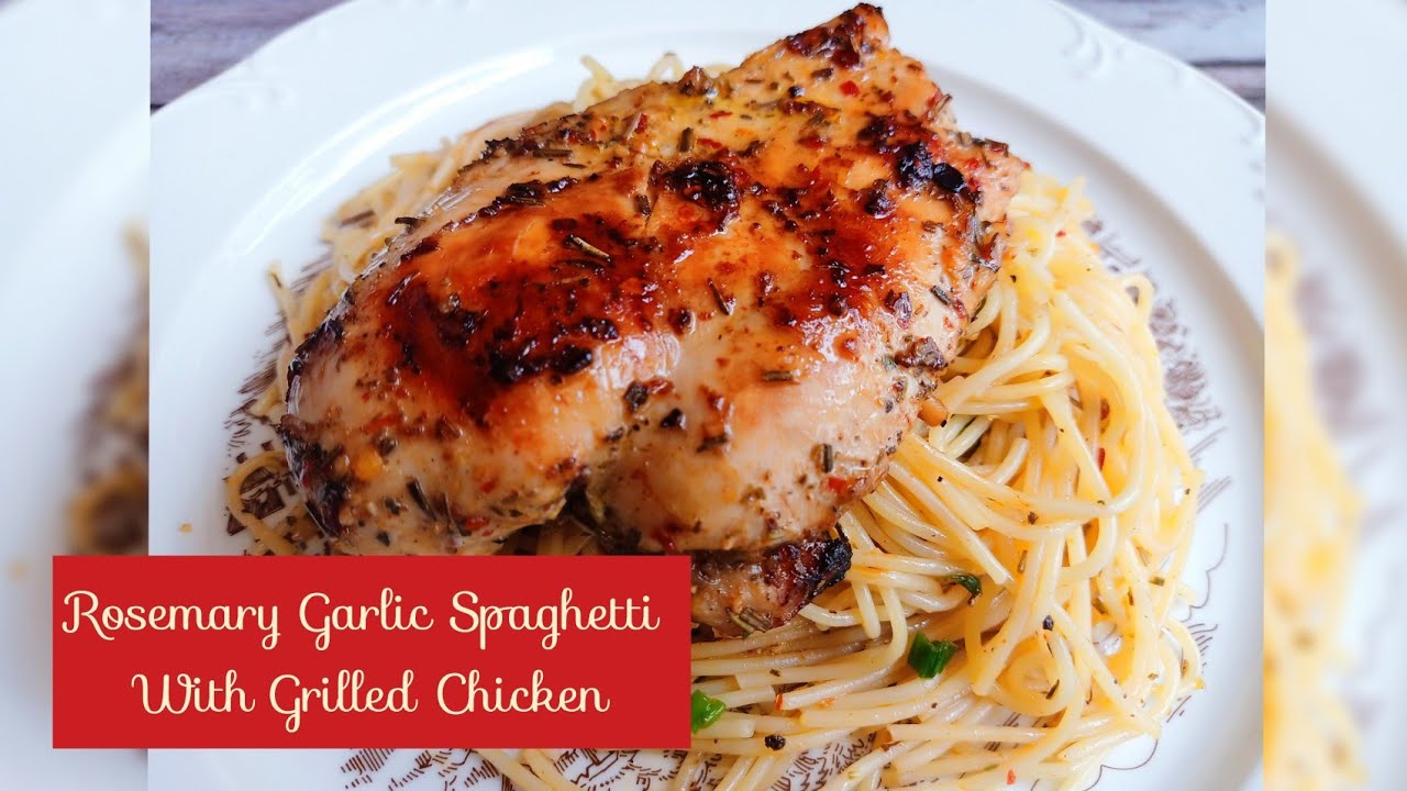 Rosemary Garlic Spaghetti With Grilled Chicken